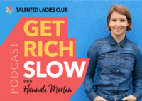 Get Rich Slow podcast with Hannah Martin from Talented Ladies Club